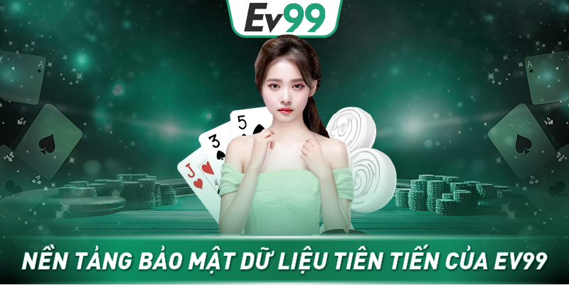 Nền tảng bảo mật dữ liệu tiên tiến của EV99